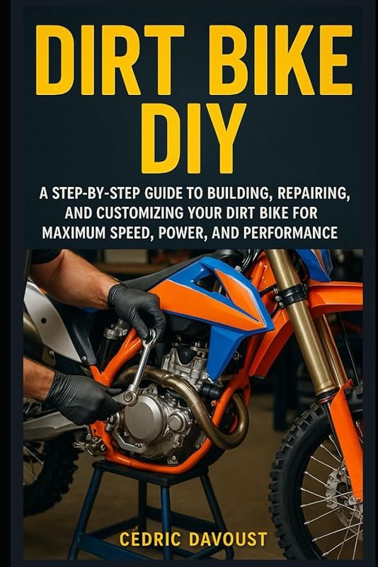 Dirt Bike DIY: Step-by-Step Guide to Building, Repairing & Customizing