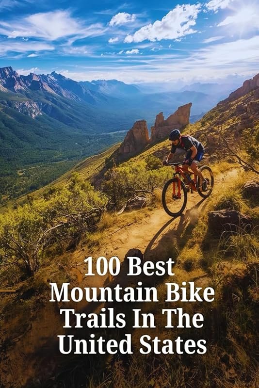 Discover America’s Top 100 Mountain Bike Trails: Ultimate Guide to Epi